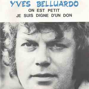 Yves Belluardo - On Est Petit / Je Suis Digne D'un Don download free